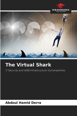 The Virtual Shark: IT Security and WEB Infrastructure Vulnerabilities
