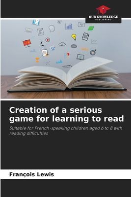 Creation of a serious game for learning to read: Suitable for French-speaking children aged 6 to 8 with reading difficulties