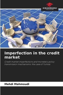 Imperfection in the credit market: Credit market imperfections and monetary policy transmission mechanisms: the case of Tunisia