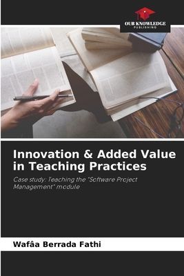 Innovation & Added Value in Teaching Practices: Case study: Teaching the Software Project Management module