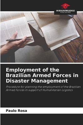 Employment of the Brazilian Armed Forces in Disaster Management: Procedure for planning the employment of the Brazilian Armed Forces in support of Humanitarian Logistics