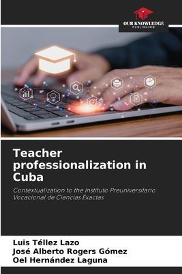Teacher professionalization in Cuba: Contextualization to the Instituto Preuniversitario Vocacional de Ciencias Exactas