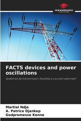 FACTS devices and power oscillations: Systèmes de transmission flexibles à courant alternatif