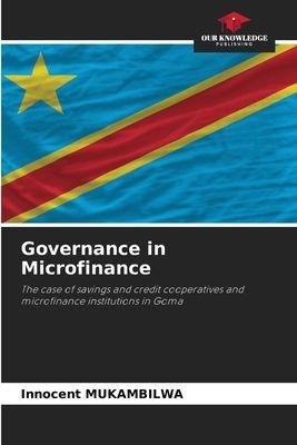Governance in Microfinance: The case of savings and credit cooperatives and microfinance institutions in Goma