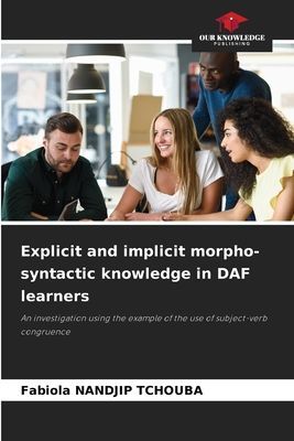 Explicit and implicit morpho-syntactic knowledge in DAF learners: An investigation using the example of the use of subject-verb congruence
