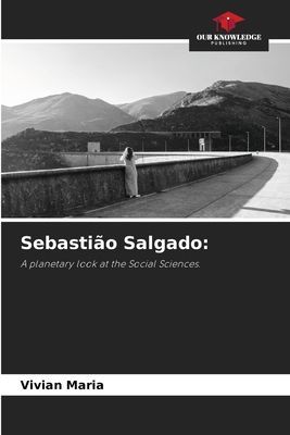 Sebastião Salgado:: A planetary look at the Social Sciences.