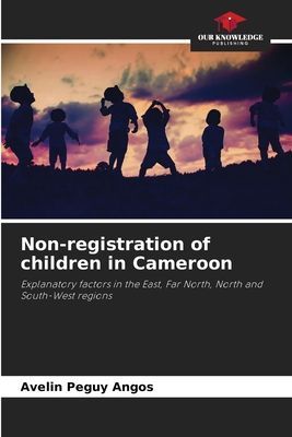 Non-registration of children in Cameroon: Explanatory factors in the East, Far North, North and South-West regions