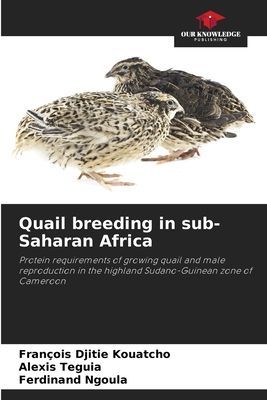 Quail breeding in sub-Saharan Africa: Protein requirements of growing quail and male reproduction in the highland Sudano-Guinean zone of Cameroon