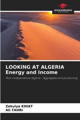 LOOKING AT ALGERIA Energy and Income: Post-independence Algeria - Aggregates and positioning