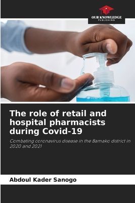 The role of retail and hospital pharmacists during Covid-19: Combating coronavirus disease in the Bamako district in 2020 and 2021