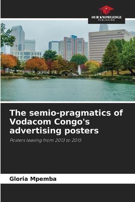 The semio-pragmatics of Vodacom Congos advertising posters: Posters leaving from 2013 to 2015