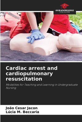Cardiac arrest and cardiopulmonary resuscitation: Modalities for Teaching and Learning in Undergraduate Nursing