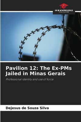 Pavilion 12: The Ex-PMs Jailed in Minas Gerais: Professional identity and use of force