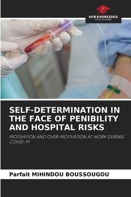 SELF-DETERMINATION IN THE FACE OF PENIBILITY AND HOSPITAL RISKS: MOTIVATION AND OVER-MOTIVATION AT WORK DURING COVID-19