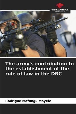 The armys contribution to the establishment of the rule of law in the DRC