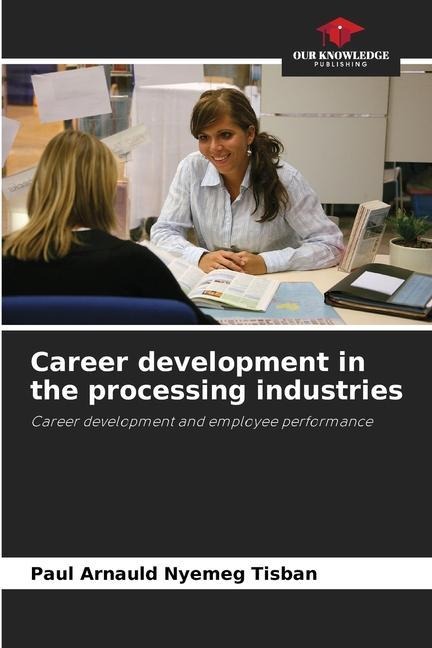 Career development in the processing industries: Career development and employee performance