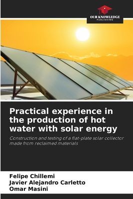 Practical experience in the production of hot water with solar energy: Construction and testing of a flat-plate solar collector made from reclaimed materials