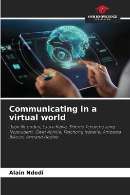 Communicating in a virtual world: Jean Noundou, Laure Kewe, Sidonie Tchatchouang Nopoudem, Gwet Achille, Patchong Isabelle, Ambassa Bikoun, Armand Hodieb