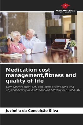 Medication cost management,fitness and quality of life: Comparative study between levels of schooling and physical activity in institutionalized elderly in Cuiabá, MT