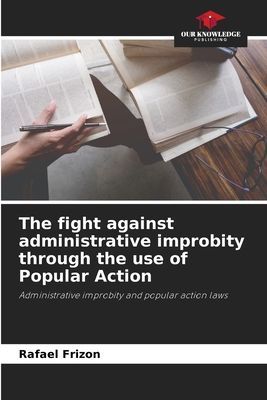 The fight against administrative improbity through the use of Popular Action: Administrative improbity and popular action laws