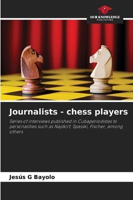 Journalists - chess players: Series of interviews published in Cubaperiodistas to personalities such as Najdorf, Spasski, Fischer, among others