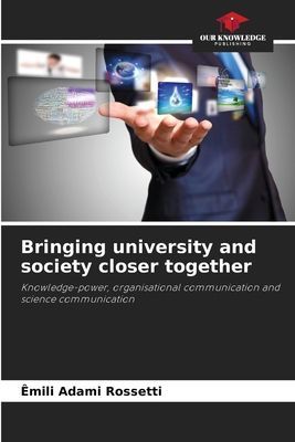 Bringing university and society closer together: Knowledge-power, organisational communication and science communication