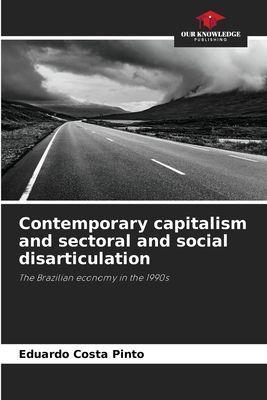 Contemporary capitalism and sectoral and social disarticulation: The Brazilian economy in the 1990s