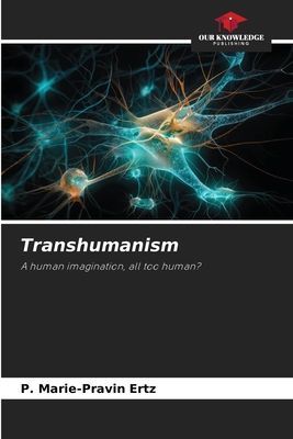 Transhumanism: A human imagination, all too human?