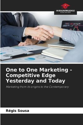 One to One Marketing - Competitive Edge Yesterday and Today: Marketing from its origins to the Contemporary