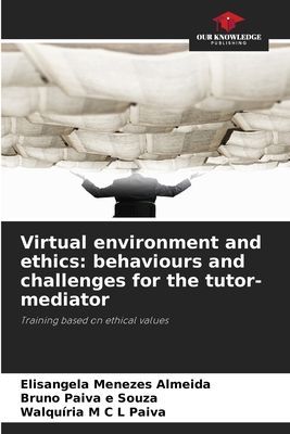 Virtual environment and ethics: behaviours and challenges for the tutor-mediator: Training based on ethical values