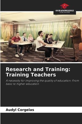 Research and Training: Training Teachers: A necessity for improving the quality of education: From basic to higher education