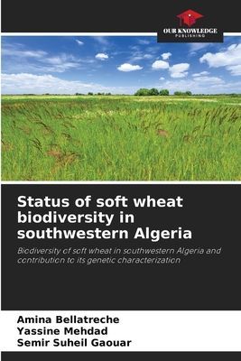 Status of soft wheat biodiversity in southwestern Algeria: Biodiversity of soft wheat in southwestern Algeria and contribution to its genetic characterization