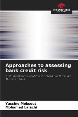 Approaches to assessing bank credit risk: Assessment and quantification of bank credit risk in a Moroccan bank