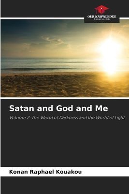 Satan and God and Me: Volume 2: The World of Darkness and the World of Light