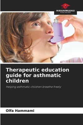 Therapeutic education guide for asthmatic children: Helping asthmatic children breathe freely