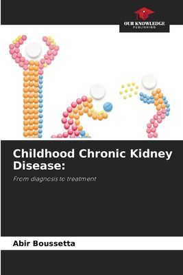 Childhood Chronic Kidney Disease:: From diagnosis to treatment
