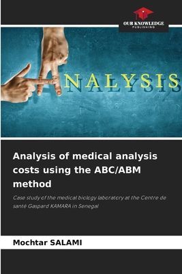 Analysis of medical analysis costs using the ABC/ABM method: Case study of the medical biology laboratory at the Centre de santé Gaspard KAMARA in Senegal