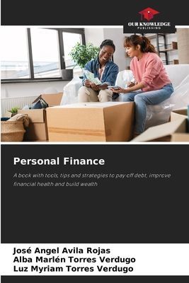 Personal Finance: A book with tools, tips and strategies to pay off debt, improve financial health and build wealth