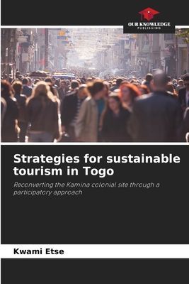 Strategies for sustainable tourism in Togo: Reconverting the Kamina colonial site through a participatory approach