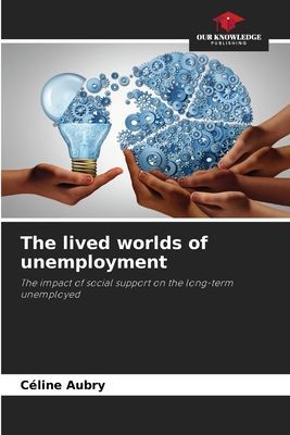 The lived worlds of unemployment: The impact of social support on the long-term unemployed