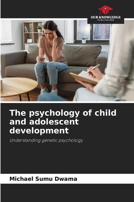 The psychology of child and adolescent development: Understanding genetic psychology