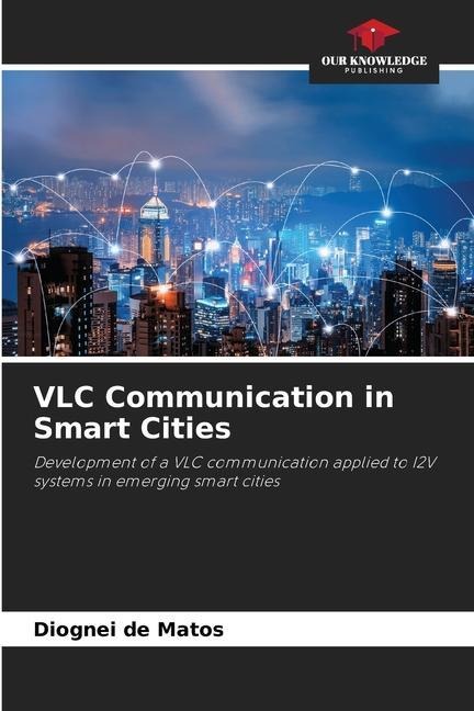 VLC Communication in Smart Cities: Development of a VLC communication applied to I2V systems in emerging smart cities