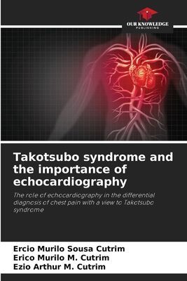 Takotsubo syndrome and the importance of echocardiography: The role of echocardiography in the differential diagnosis of chest pain with a view to Takotsubo syndrome