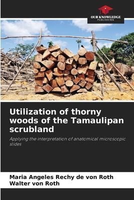 Utilization of thorny woods of the Tamaulipan scrubland: Applying the interpretation of anatomical microscopic slides
