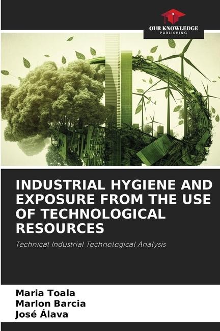 INDUSTRIAL HYGIENE AND EXPOSURE FROM THE USE OF TECHNOLOGICAL RESOURCES: Technical Industrial Technological Analysis