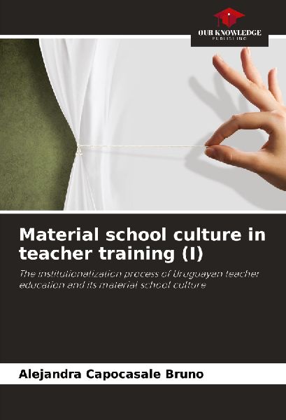 Material school culture in teacher training (I): The institutionalization process of Uruguayan teacher education and its material school culture