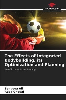 The Effects of Integrated Bodybuilding, its Optimization and Planning: in U-18 Youth Soccer Training