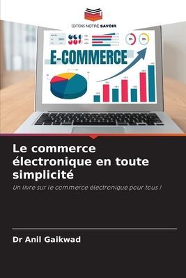 Le commerce électronique en toute simplicité: Un livre sur le commerce électronique pour tous !