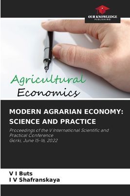 MODERN AGRARIAN ECONOMY: SCIENCE AND PRACTICE: Proceedings of the V International Scientific and Practical Conference Gorki, June 15-16, 2022