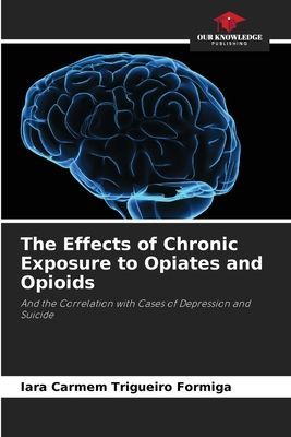 The Effects of Chronic Exposure to Opiates and Opioids: And the Correlation with Cases of Depression and Suicide